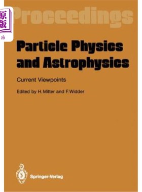 海外直订Particle Physics and Astrophysics. Current Viewpoints: Proceedings of the XXVII  粒子物理学和天体物理学。当