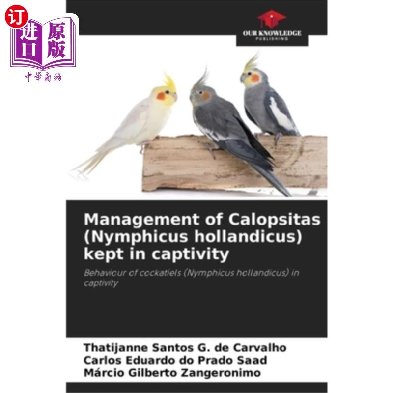 海外直订Management of Calopsitas (Nymphicus hollandicus) kept in captivity 圈养的荷兰金蝇的管理