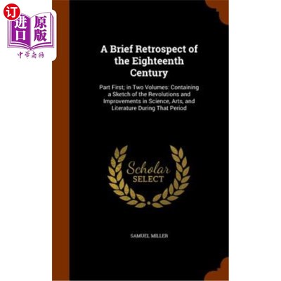 海外直订A Brief Retrospect of the Eighteenth Century: Part First; In Two Volumes: Contai 18世纪的简要回顾:第一部分