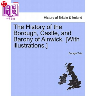 海外直订The History of the Borough, Castle, and Barony of Alnwick. [With illustrations.] 阿尼克区、城堡和男爵爵位的