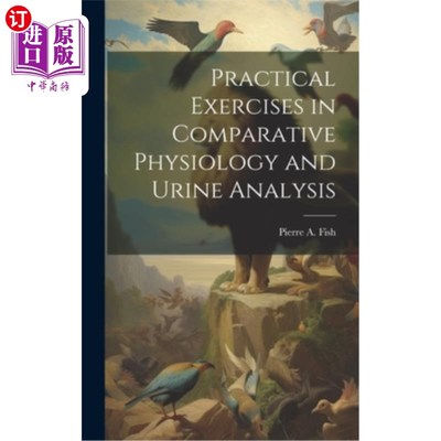 海外直订Practical Exercises in Comparative Physiology and Urine Analysis 比较生理学和尿液分析的实践练习