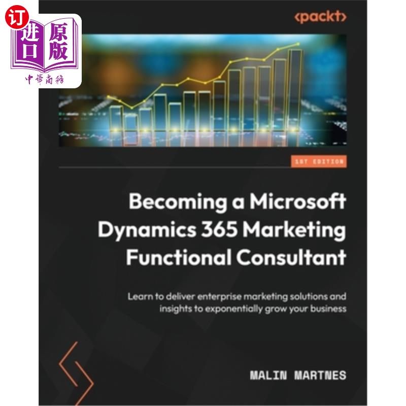 海外直订Becoming a Microsoft Dynamics 365 Marketing Functional Consultant: Learn to deli 成为微软Dynami