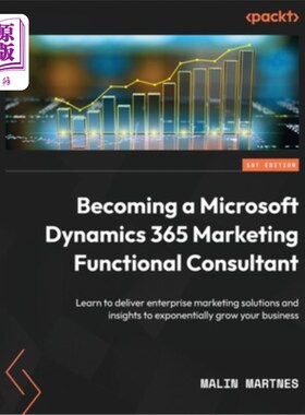 海外直订Becoming a Microsoft Dynamics 365 Marketing Functional Consultant: Learn to deli 成为微软Dynami