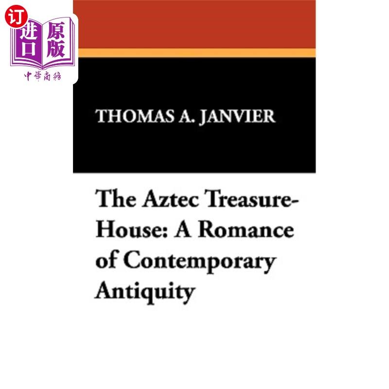 海外直订The Aztec Treasure-House: A Romance of Contemporary Antiquity 阿兹特克宝库：当代古代浪漫史