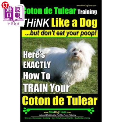 海外直订Coton de Tulear Training - THiNK Like a Dog...but don't eat your poop!: Here's E 科顿德图莱尔训练-像狗一样