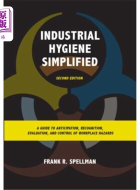 海外直订Industrial Hygiene Simplified: A Guide to Anticipation, Recognition, Evaluation, 工业卫生简化：工作场所危险