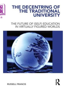 海外直订The Decentring of the Traditional University: The Future of (Self) Education in  传统大学的分权:虚拟世界(自