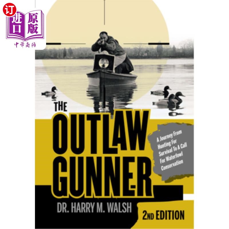 海外直订The Outlaw Gunner: A Journey from Hunting for Survival to a Call for Waterfowl C 《不法枪手:从为生存而狩猎