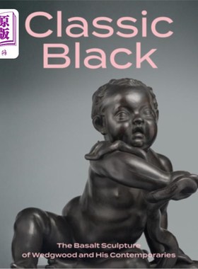 海外直订Classic Black: The Basalt Sculpture of Wedgwood and His Contemporaries 经典黑色：韦奇伍德及其同时代人的玄武