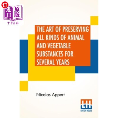 海外直订The Art Of Preserving All Kinds Of Animal And Vegetable Substances For Several Y 保存各种动植物物质数年的艺