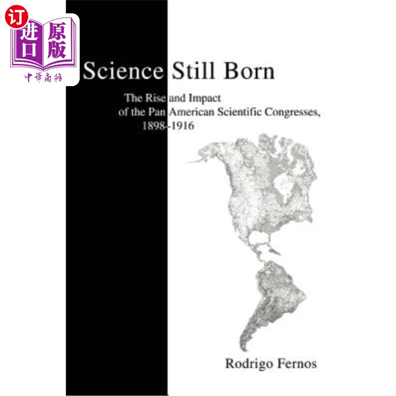 海外直订Science Still Born: The Rise and Impact of the Pan American Scientific Congresse 科学仍然诞生：189