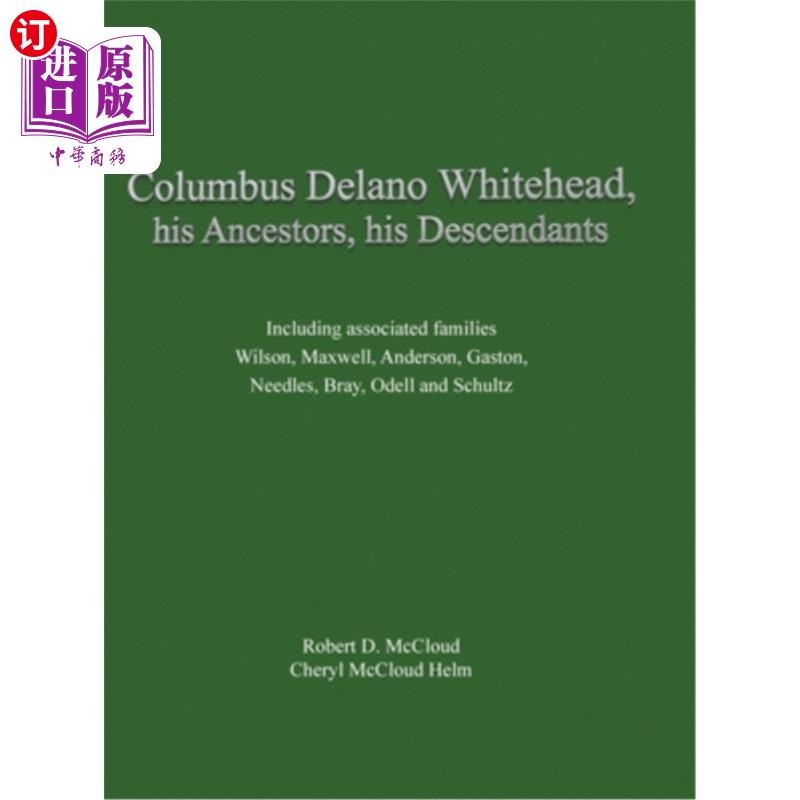 海外直订Columbus Delano Whitehead, His Ancestors, His Descendants: Including associated  哥伦布·德拉诺·怀特黑德，他