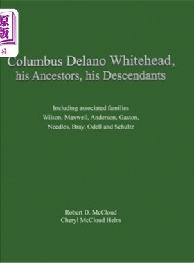 海外直订Columbus Delano Whitehead, His Ancestors, His Descendants: Including associated  哥伦布·德拉诺·怀特黑德，他
