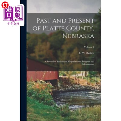 海外直订Past and Present of Platte County, Nebraska: A Record of Settlement, Organizatio 普拉特县的过去和现在，内布