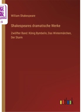 海外直订德语 Shakespeares dramatische Werke: Zw?lfter Band: K?nig Bymbelin, Das Winterm?rchen 什么?粗带:K?宾宾，冬