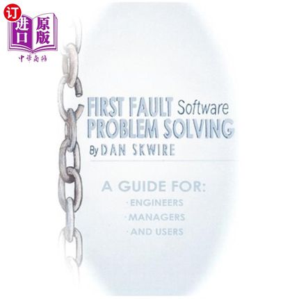 海外直订First Fault Software Problem Solving: A Guide for Engineers, Managers and Users 第一次故障软件问题解决：工