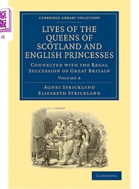 海外直订Lives of the Queens of Scotland and English Princesses: Connected with the Regal 苏格兰女王和英国公主的生活