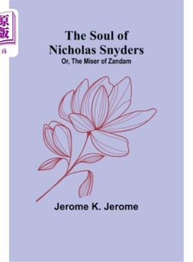 海外直订The Soul of Nicholas Snyders; Or, The Miser of Zandam 尼古拉斯·斯奈德的灵魂；或者，赞丹的守财奴