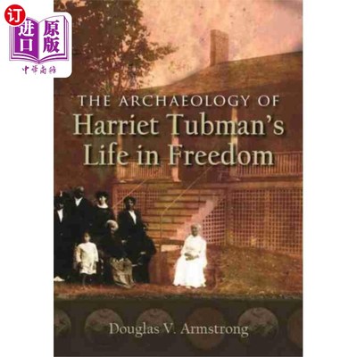 海外直订Archaeology of Harriet Tubman's Life in Freedom 哈丽特·塔布曼自由生活的考古学