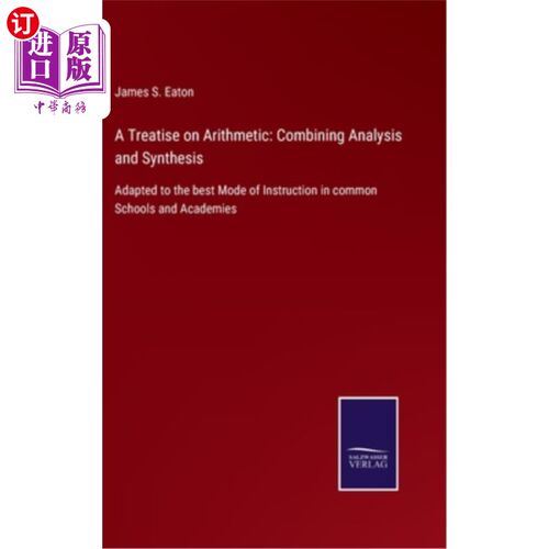 海外直订A Treatise on Arithmetic: Combining Analysis and Synthesis: Adapted to the best  算法论:分析与综合相结合:适