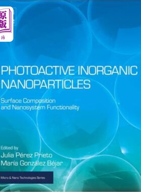 海外直订Photoactive Inorganic Nanoparticles: Surface Composition and Nanosystem Function