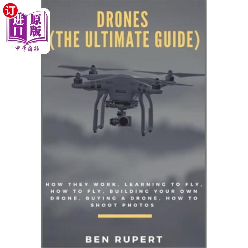海外直订Drones (the Ultimate Guide): How They Work, Learning to Fly, How to Fly, Buildin 无人机（终极指南）：如何工