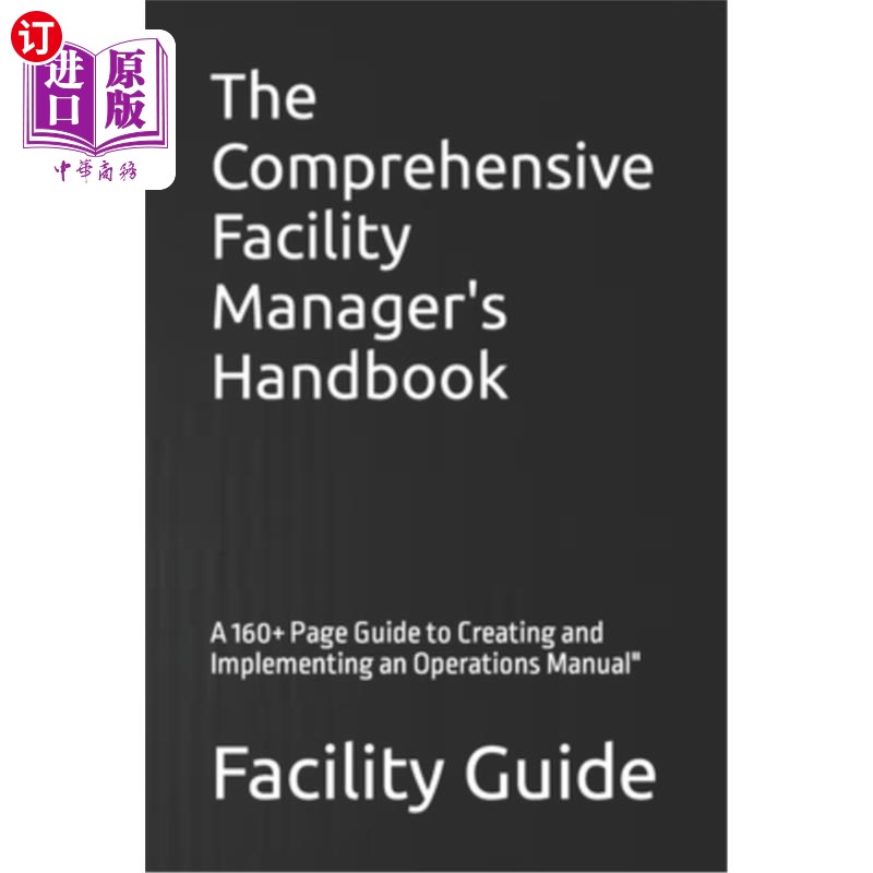 海外直订The Comprehensive Facility Manager's Handbook: A 160+ Page Guide to Creating and 《综合设施经理手册：160多