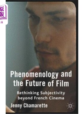 海外直订Phenomenology and the Future of Film: Rethinking Subjectivity Beyond French Cine 现象学与电影未来：法国电影
