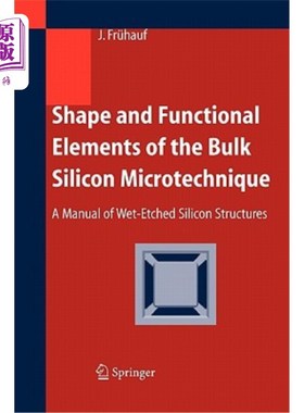 海外直订Shape and Functional Elements of the Bulk Silicon Microtechnique: A Manual of We 体积硅微技术的形状和功能元