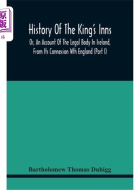 海外直订History Of The King'S Inns: Or, An Account Of The Legal Body In Ireland, From It 国王学院的历史:从爱尔兰与