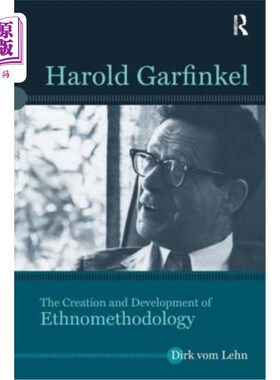 海外直订Harold Garfinkel: The Creation and Development of Ethnomethodology 哈罗德·加芬克尔:民族学方法论的创造与发展