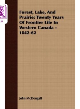海外直订Forest, Lake, and Prairie; Twenty Years of Frontier Life in Western Canada - 184 森林、湖泊和草原；加拿大西
