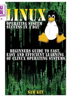 海外直订Linux Operating System Success in a Day: Beginners Guide to Fast, Easy and Effic Linux操作系统一天内的成功