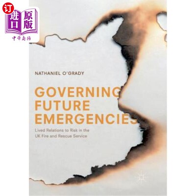 海外直订Governing Future Emergencies: Lived Relations to Risk in the UK Fire and Rescue  管理未来紧急情况：英国消防