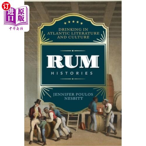海外直订Rum Histories: Drinking in Atlantic Literature and Culture 朗姆酒历史:大西洋文学与文化中的饮酒