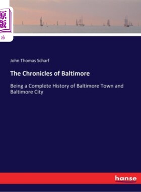 海外直订The Chronicles of Baltimore: Being a Complete History of Baltimore Town and Balt 巴尔的摩编年史:巴尔地摩城