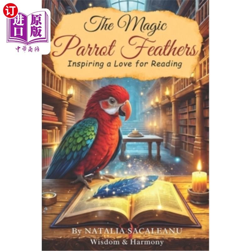 海外直订The Magic Parrot Feathers: Inspiring a Love for Reading 神奇的鹦鹉羽毛：激发对阅读的热爱