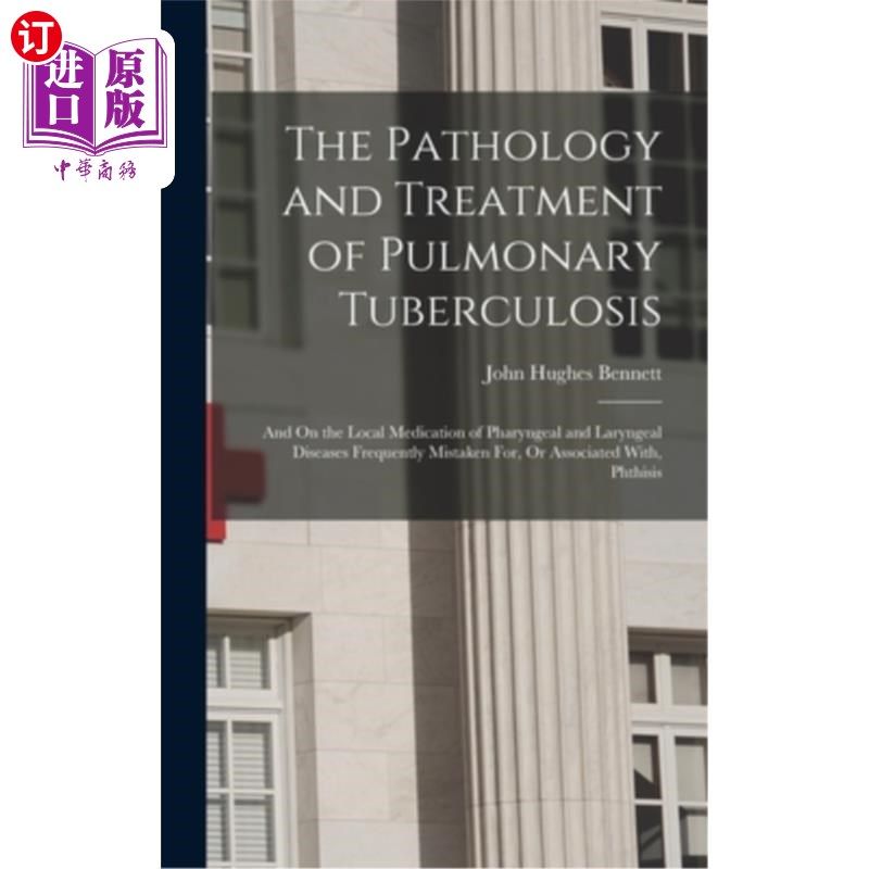 海外直订医药图书The Pathology and Treatment of Pulmonary Tuberculosis: And On the Local Medicati 肺结核的病理与治疗