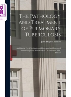 海外直订医药图书The Pathology and Treatment of Pulmonary Tuberculosis: And On the Local Medicati 肺结核的病理与治疗