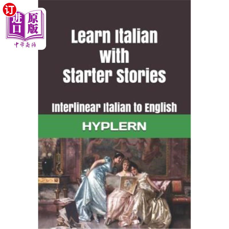 海外直订Learn Italian with Starter Stories: Interlinear Italian to English 用入门故事学习意大利语：从意大利语到英语