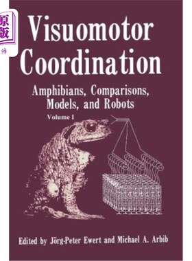 海外直订Visuomotor Coordination: Amphibians, Comparisons, Models, and Robots 视觉运动协调：两栖动物、比较、模型和机器人