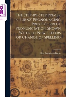 海外直订The Step-by-step Primer in Burnz' Pronouncing Print. Correct Pronunciation Shown Burnz的发音印刷一步一步入