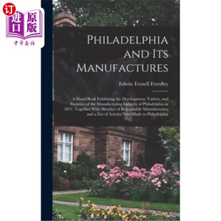 Manufactures 一本展示 制造业 the and Its Development Hand 费城和它 海外直订Philadelphia Book Varie Exhibiting