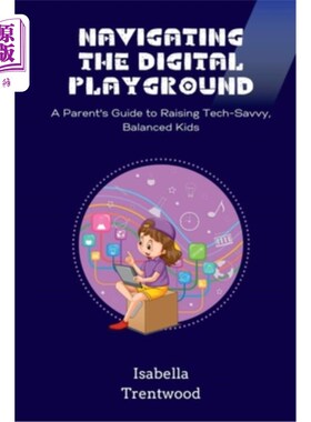 海外直订Navigating the Digital Playground: A Parent's Guide to Raising Tech-Savvy, Balan 《在数字游乐场中导航：培养