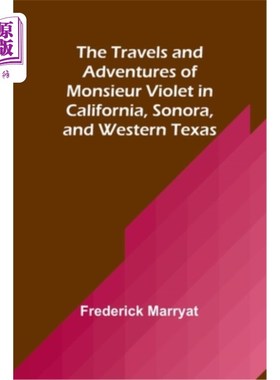 海外直订The Travels and Adventures of Monsieur Violet in California, Sonora, and Western 维奥莱特先生在加利福尼亚、