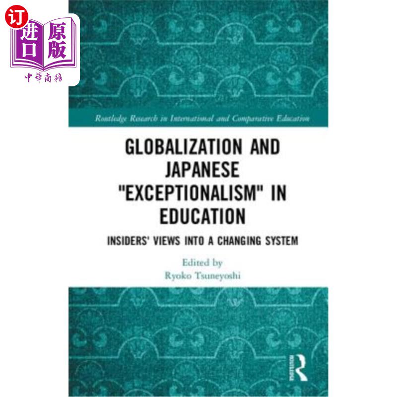 海外直订Globalization and Japanese Exceptionalism in Education: Insiders' Views Into a C 全球化与教育中的日本例外论