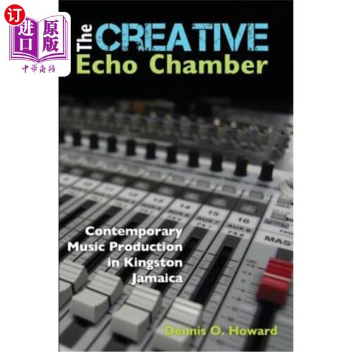 海外直订The Creative Echo Chamber: Contemporary Music Production in Kingston Jamaica 创意回音室：牙买加金斯顿当代音