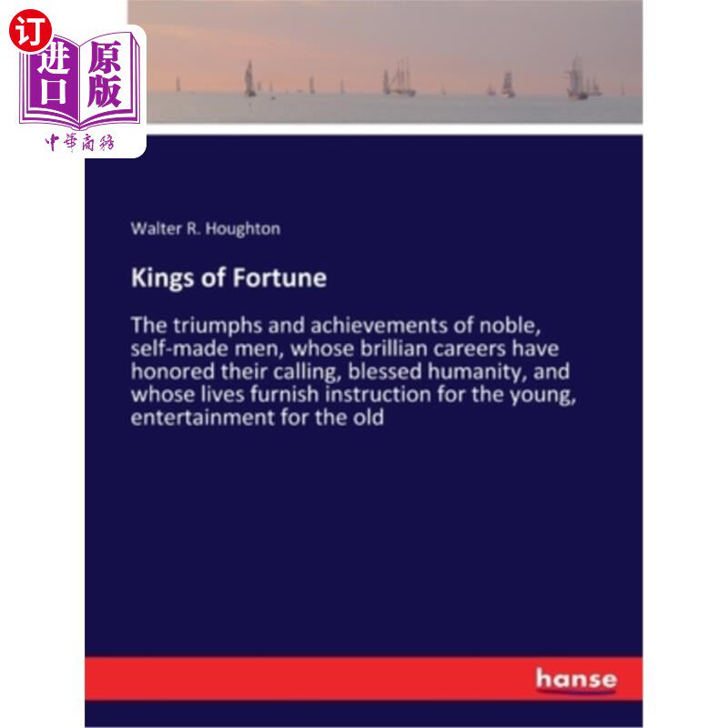 海外直订Kings of Fortune: The triumphs and achievements of noble, self-made men, whose b 财富之王:高贵的、白手起家