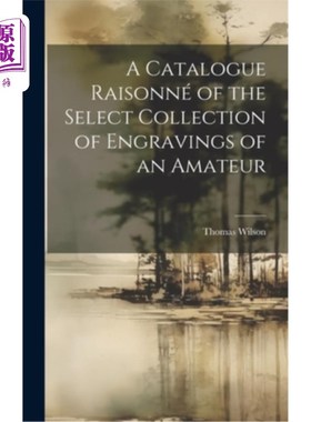 海外直订A Catalogue Raisonné of the Select Collection of Engravings of an Amateur 《业余雕版精选集》编目原因分析