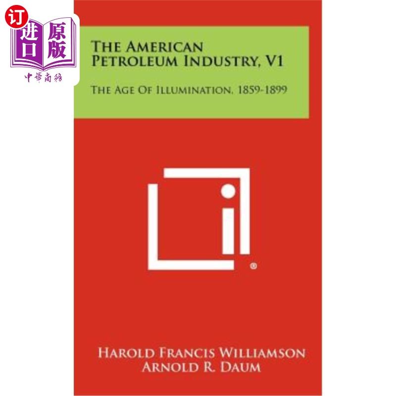海外直订The American Petroleum Industry, V1: The Age of Illumination, 1859-1899 美国石油工业，V1：照明时代，1859-18